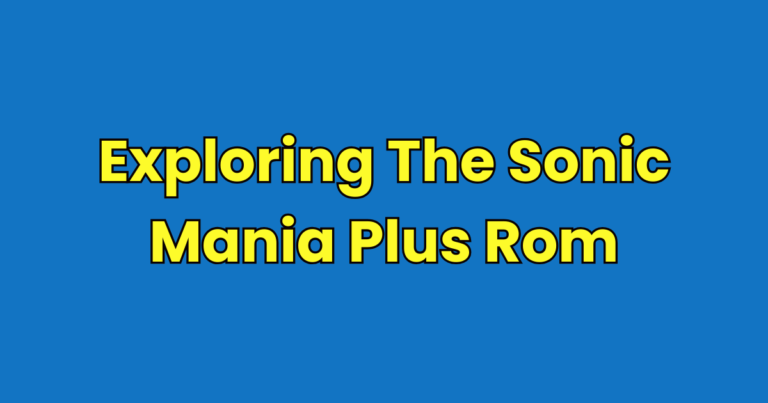 The Sonic Mania Plus Rom Expedition A Power-Packed Adventure