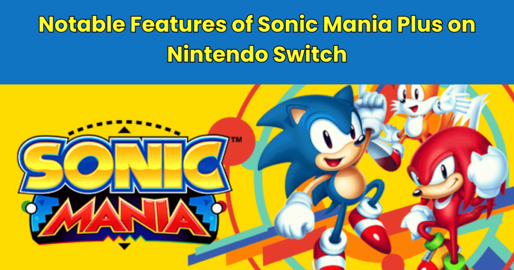 Notable Features of Sonic Mania Plus on Nintendo Switch