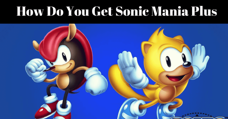 How Do You Get Sonic Mania Plus: A Comprehensive Guide