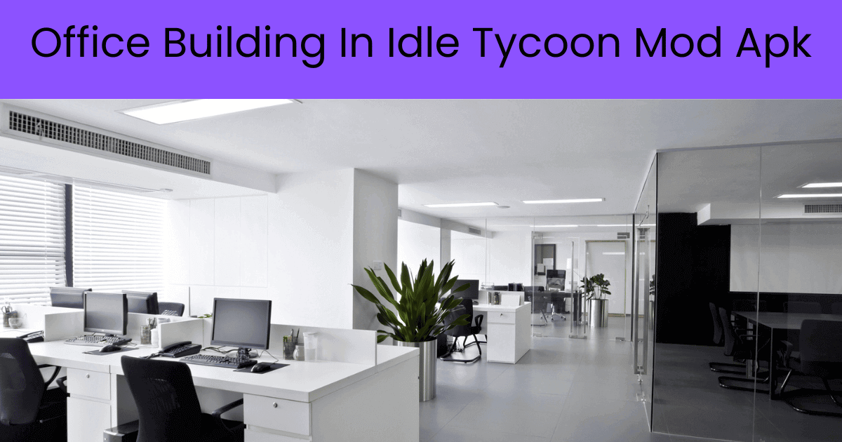 Office Building In Idle Tycoon Mod Apk