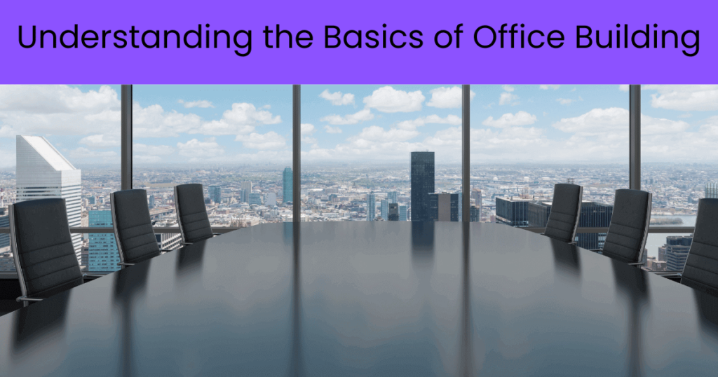 Understanding the Basics of Office Building