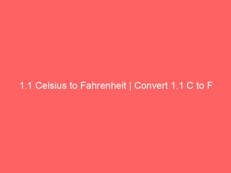 1.1 Celsius to Fahrenheit | Convert 1.1 C to F