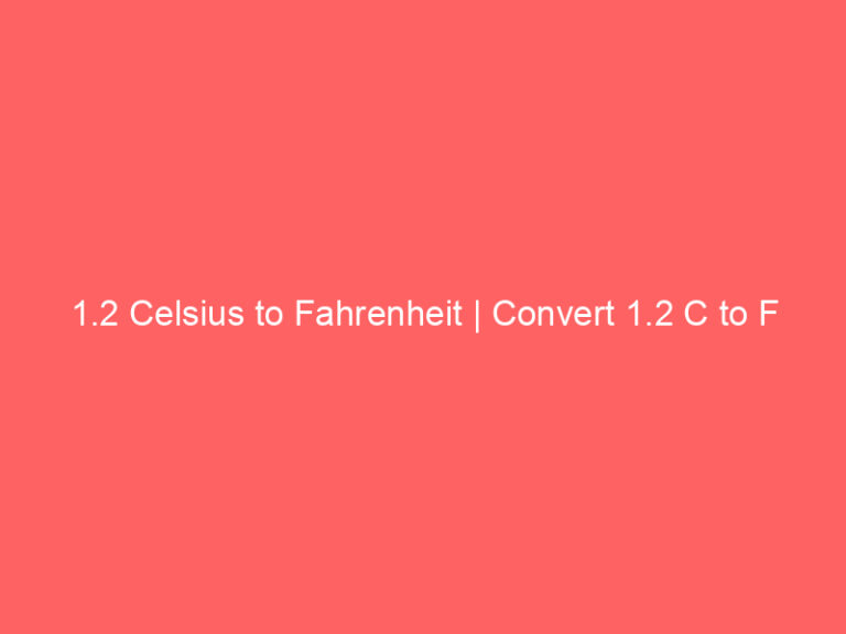 1.2 Celsius to Fahrenheit | Convert 1.2 C to F