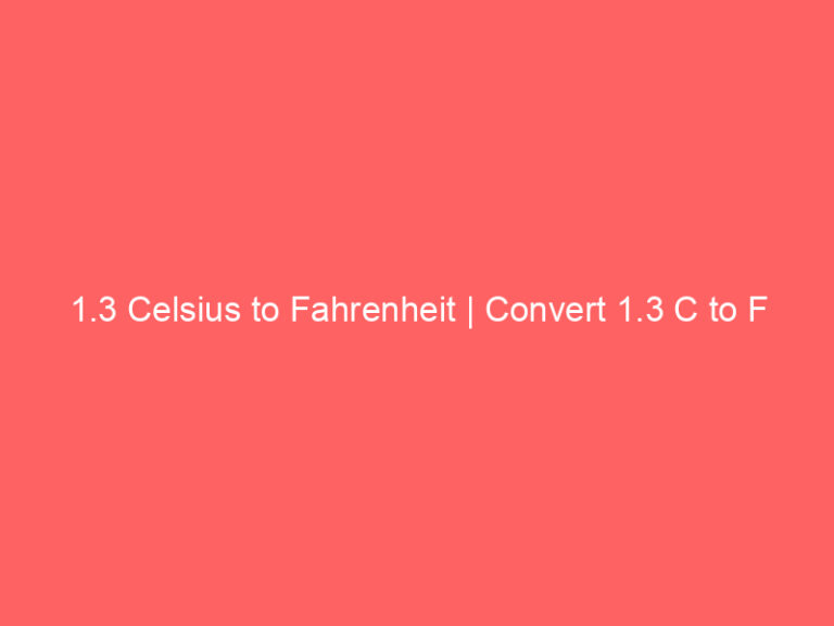 1.3 Celsius to Fahrenheit | Convert 1.3 C to F