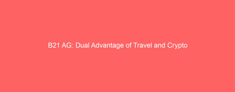 B21 AG: Dual Advantage of Travel and Crypto