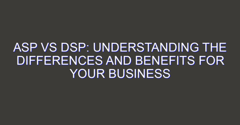 ASP vs DSP: Understanding the Differences and Benefits for Your Business