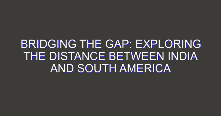 Bridging the Gap: Exploring the Distance between India and South America
