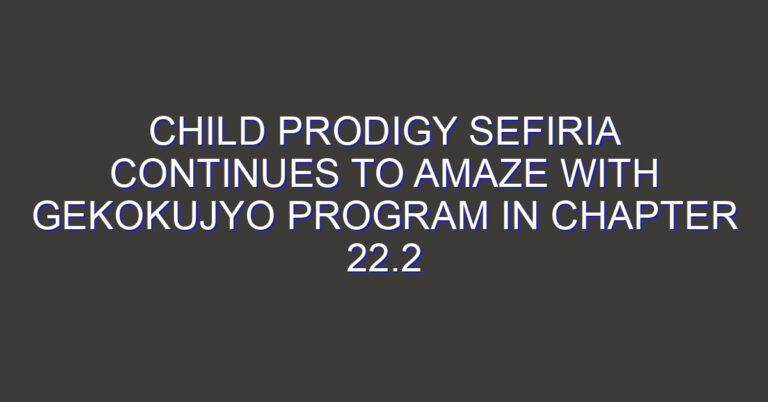 Child Prodigy Sefiria Continues to Amaze with Gekokujyo Program in Chapter 22.2