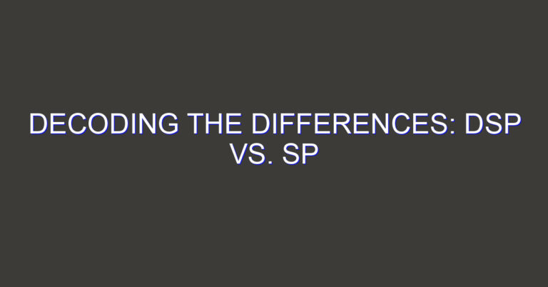 Decoding the Differences: DSP vs. SP