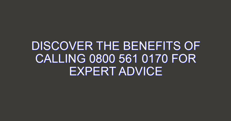 Discover the Benefits of Calling 0800 561 0170 for Expert Advice