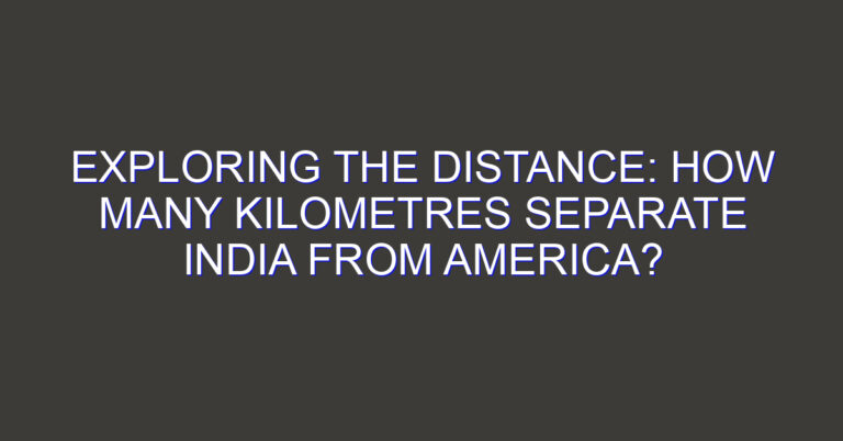 Exploring the Distance: How Many Kilometres Separate India from America?