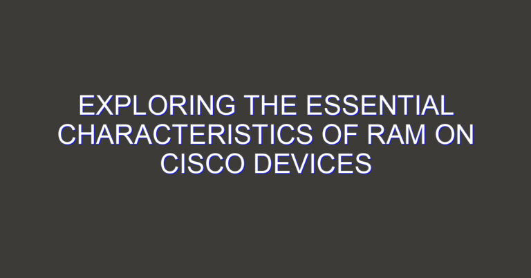 Exploring the Essential Characteristics of RAM on Cisco Devices