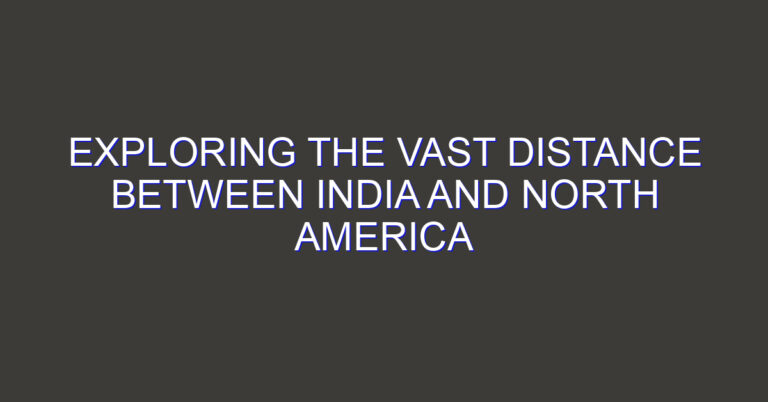 Exploring the Vast Distance Between India and North America