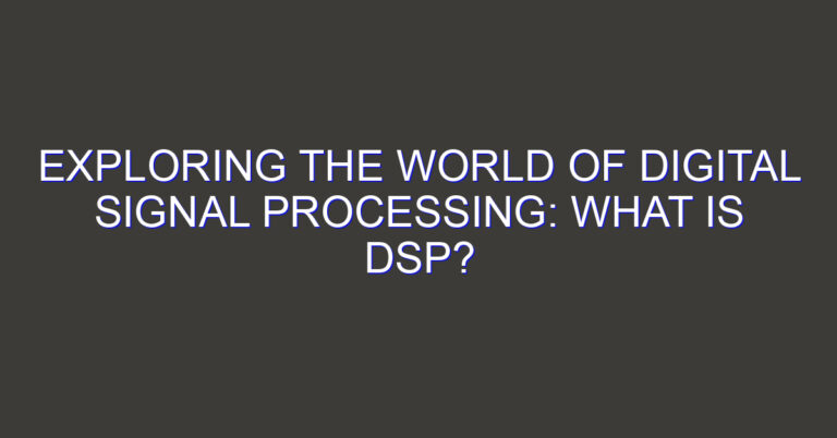 Exploring the World of Digital Signal Processing: What Is DSP?