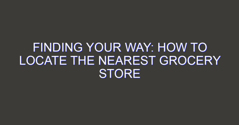 Finding Your Way: How to Locate the Nearest Grocery Store