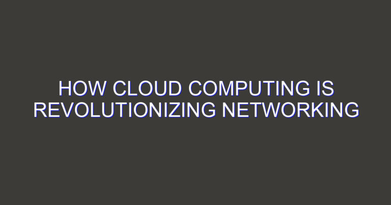 How Cloud Computing Is Revolutionizing Networking