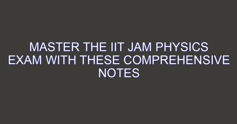 Master the IIT JAM Physics Exam with these Comprehensive Notes