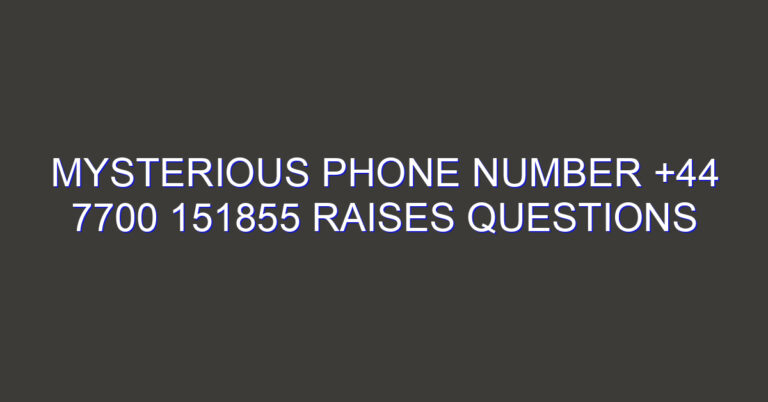 Mysterious Phone Number +44 7700 151855 Raises Questions