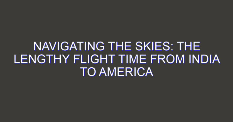 Navigating the Skies: The Lengthy Flight Time from India to America