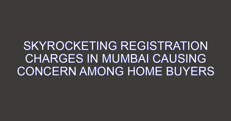 Skyrocketing Registration Charges in Mumbai causing Concern among Home Buyers