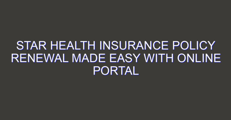 Star Health Insurance Policy Renewal Made Easy with Online Portal