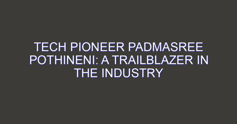 Tech Pioneer Padmasree Pothineni: A Trailblazer in the Industry