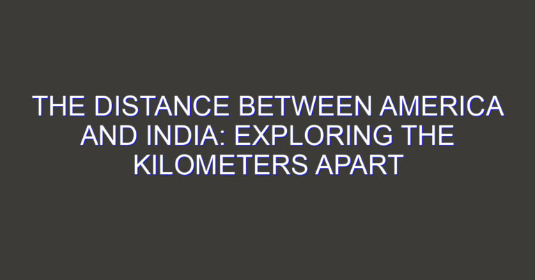 The Distance between America and India: Exploring the Kilometers Apart