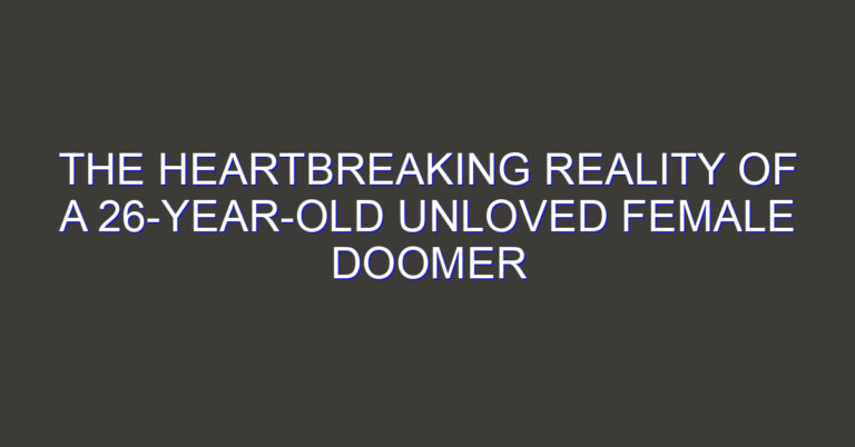The Heartbreaking Reality of a 26-Year-Old Unloved Female Doomer