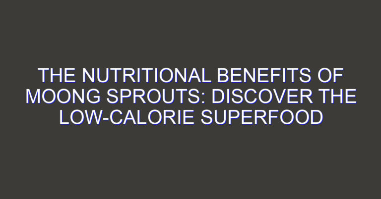 The Nutritional Benefits of Moong Sprouts: Discover the Low-Calorie Superfood
