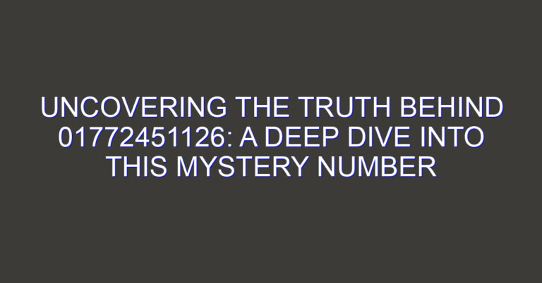 Uncovering the Truth Behind 01772451126: A Deep Dive into this Mystery Number