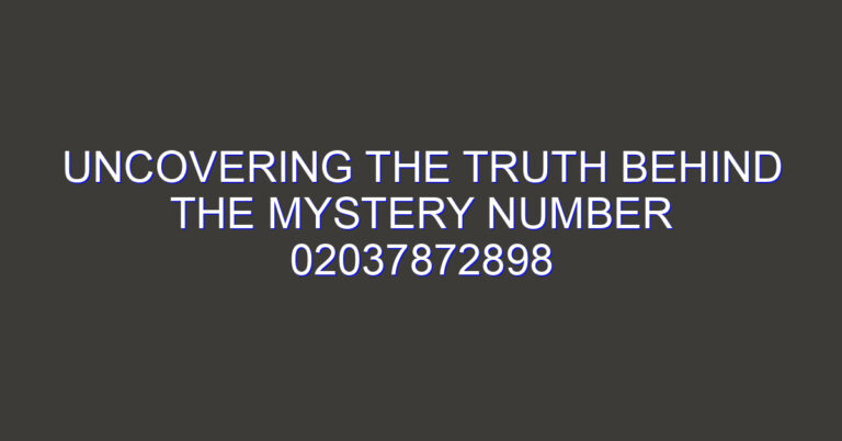 Uncovering the Truth Behind the Mystery Number 02037872898