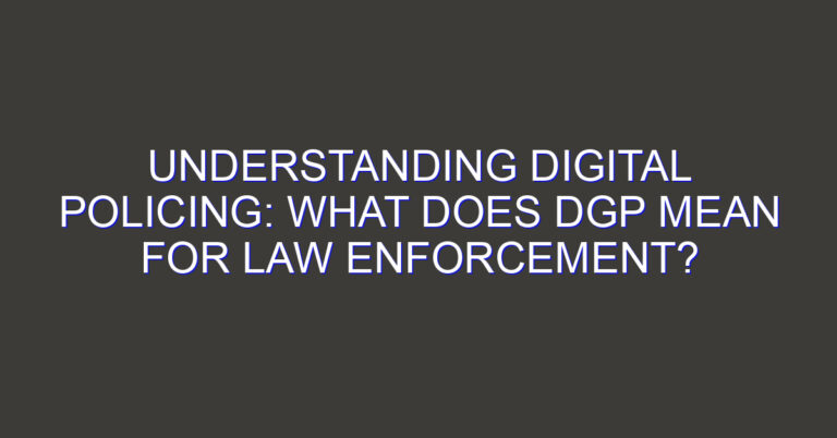 Understanding Digital Policing: What Does DGP Mean for Law Enforcement?