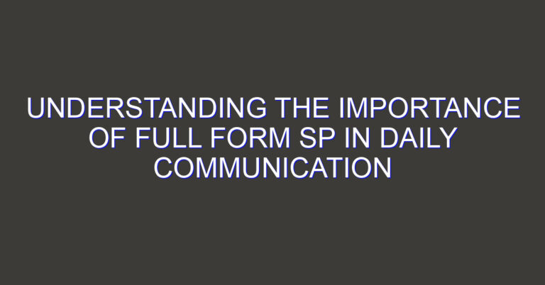 Understanding the Importance of Full Form SP in Daily Communication