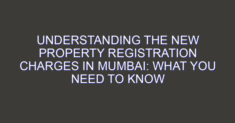 Understanding the new property registration charges in Mumbai: What you need to know