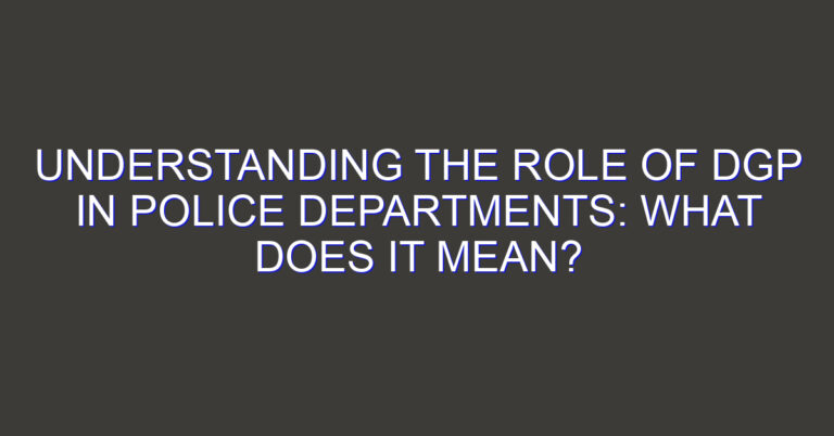 Understanding the Role of DGP in Police Departments: What Does It Mean?