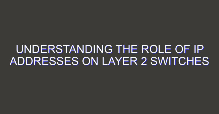 Understanding the Role of IP Addresses on Layer 2 Switches