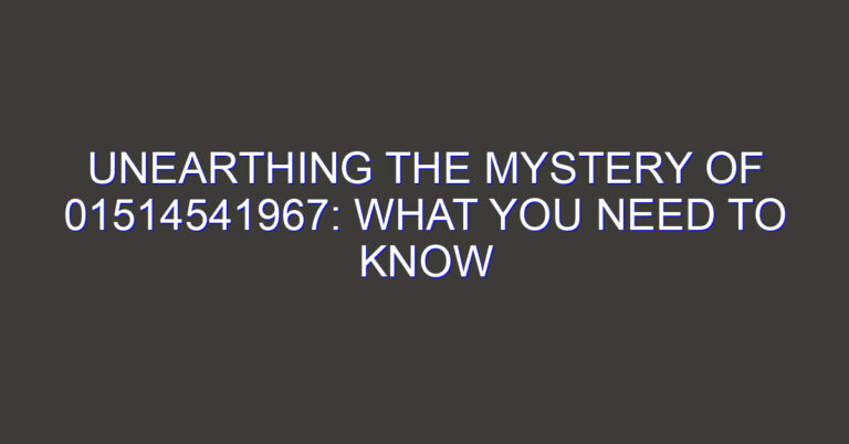 Unearthing the Mystery of 01514541967: What You Need to Know