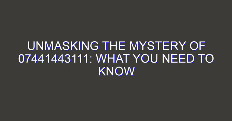 Unmasking the Mystery of 07441443111: What You Need to Know