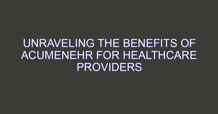 Unraveling the Benefits of AcumenEHR for Healthcare Providers