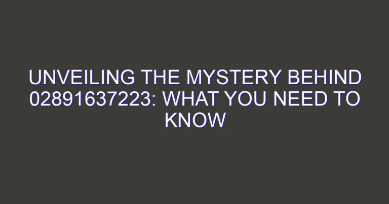 Unveiling the Mystery Behind 02891637223: What You Need to Know