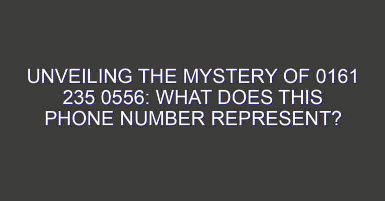 Unveiling the Mystery of 0161 235 0556: What Does This Phone Number Represent?