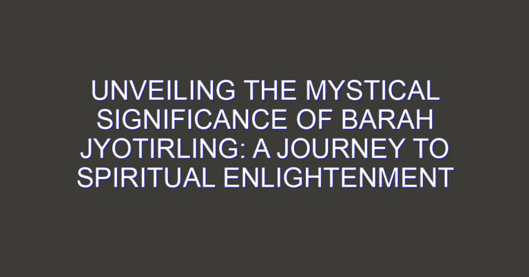 Unveiling the Mystical Significance of Barah Jyotirling: A Journey to Spiritual Enlightenment