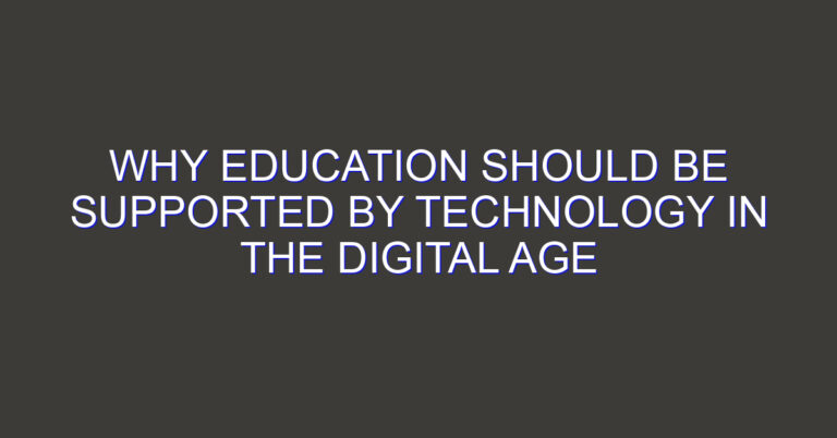 Why Education Should be Supported by Technology in the Digital Age